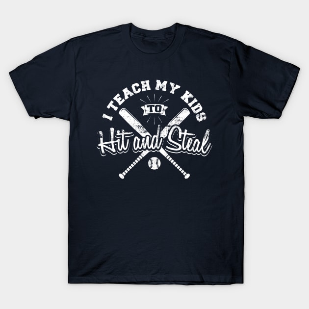 I Teach My Kids To Hit And Steal T-Shirt by yeoys